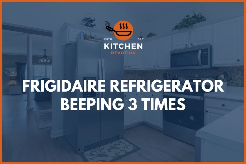 Frigidaire Refrigerator Beeping 3 Times