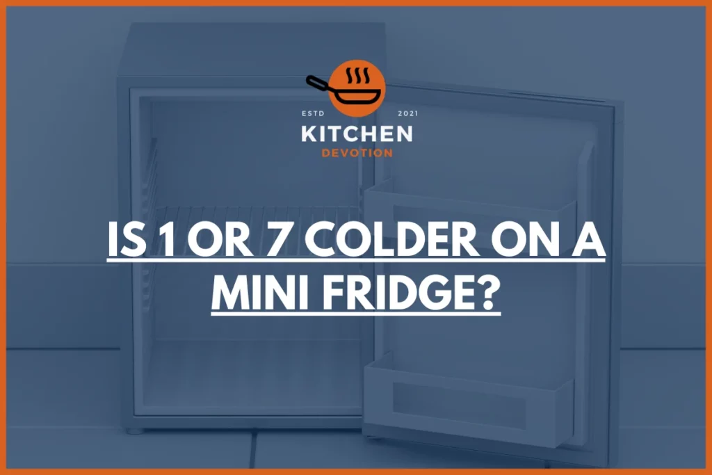 Is 1 or 7 colder on a mini fridge?