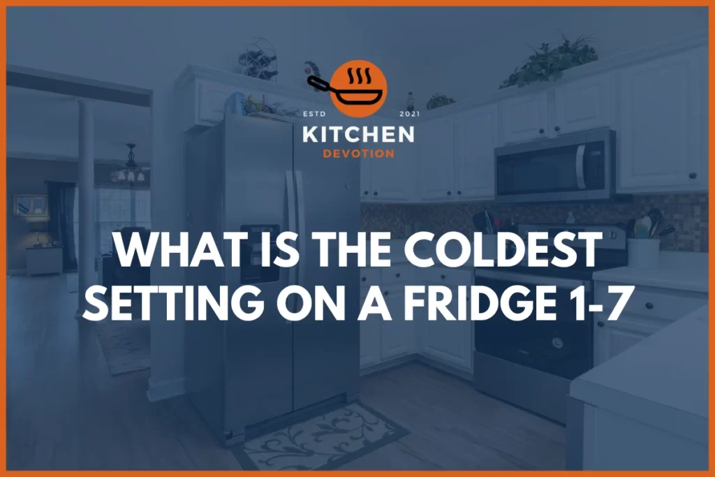 What is the coldest setting on a fridge 1-7? The higher the number, the cooler the temperature. Read this post to find out more. 