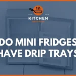 Do Mini Fridges Have Drip TraysDo Mini Fridges Have Drip Trays